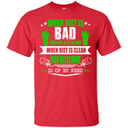 When Diet Is Bad Medicine is of No Use! When Diet is Good, Medicine is of no Need T-Shirt