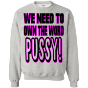 We Need to Own The Word P*ssy Sweatshirt