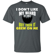 I Don’t Like My Beard At First But Then It Grew On Me T-Shirt