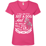 Tell Me its Just a Dog and I Will Tell You That Your Just an Idiot Ladies’ V-Neck T-Shirt