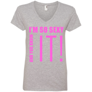 I’m So Sexy And You Know It! Ladies’ V-Neck T-Shirt