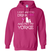 I Just Want to Drink Wine and Pet My Yorkie Hoodie