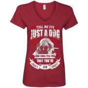 Tell Me its Just a Dog and i will tell you that your just an idiot Ladies’ V-Neck T-Shirt