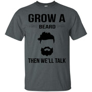 Grow A Beard Then We’ll Talk T-Shirt