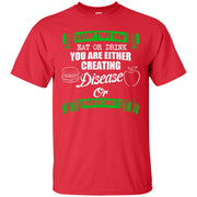 Every Time You Eat or Drink You Are Either Creating Disease Or Preventing it T-Shirt