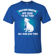 Visitors Wanted My Dog to be Tied, So I had Him Tied! T-Shirt