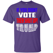 If You Didn’t Vote Then Shut Up! T-Shirt