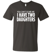 You Cant Scare Me I Have Two Daughters Men’s V-Neck T-Shirt