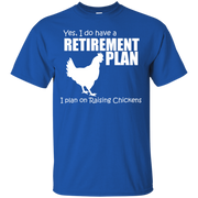 Yes, I do Have a Retirement Plan, I Plan on Raising Chickens T-Shirt