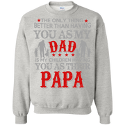 The Only Thing Better than Having Dad is My Children having Papa Sweatshirt