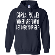 Girls Rule Women are Funny Get Over Yourself Hoodie