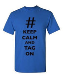 Keep Calm And Tag On # Hashtag Funny Novelty DT Adult T-Shirt Tee
