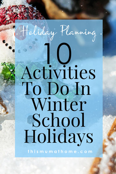 10 Activities To Do In Winter School Holidays - Holiday Planning With This Mum At Home Australian Mummy Blogger & Vlogger