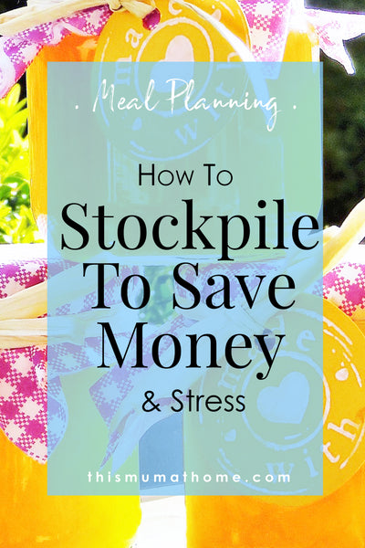 How To Stockpile To Save Money and Stress  - This Mum At Home Blog #wahm #workfromhome #mum #mom #mealplanning #mealplanning #mblogger #blog