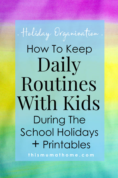 Keeping Daily Routines With Kids During School Holidays - Holiday Planning With This Mum AT Home #holidays #vacation #kidsroutine #printable