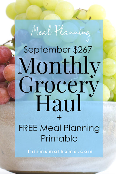 September $267 Monthly Grocery Haul + FREE Meal Planning Printable  - This Mum At Home Blog #wahm #workfromhome #mum #mom #mealplanning #mealplanning #mblogger #blog