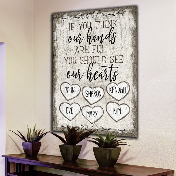 custom wall art - if you think our hands are full, you should see our hearts - with names