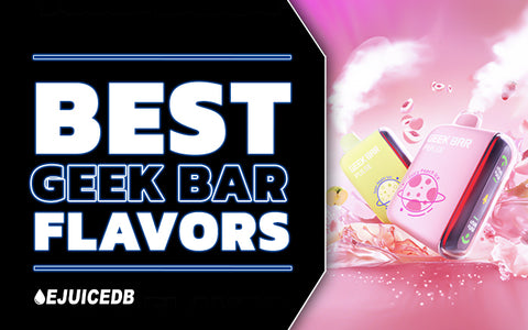 The Best Geek Bar Flavors