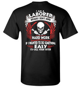 I Am A Laborer Because I Don't Mind T-shirt