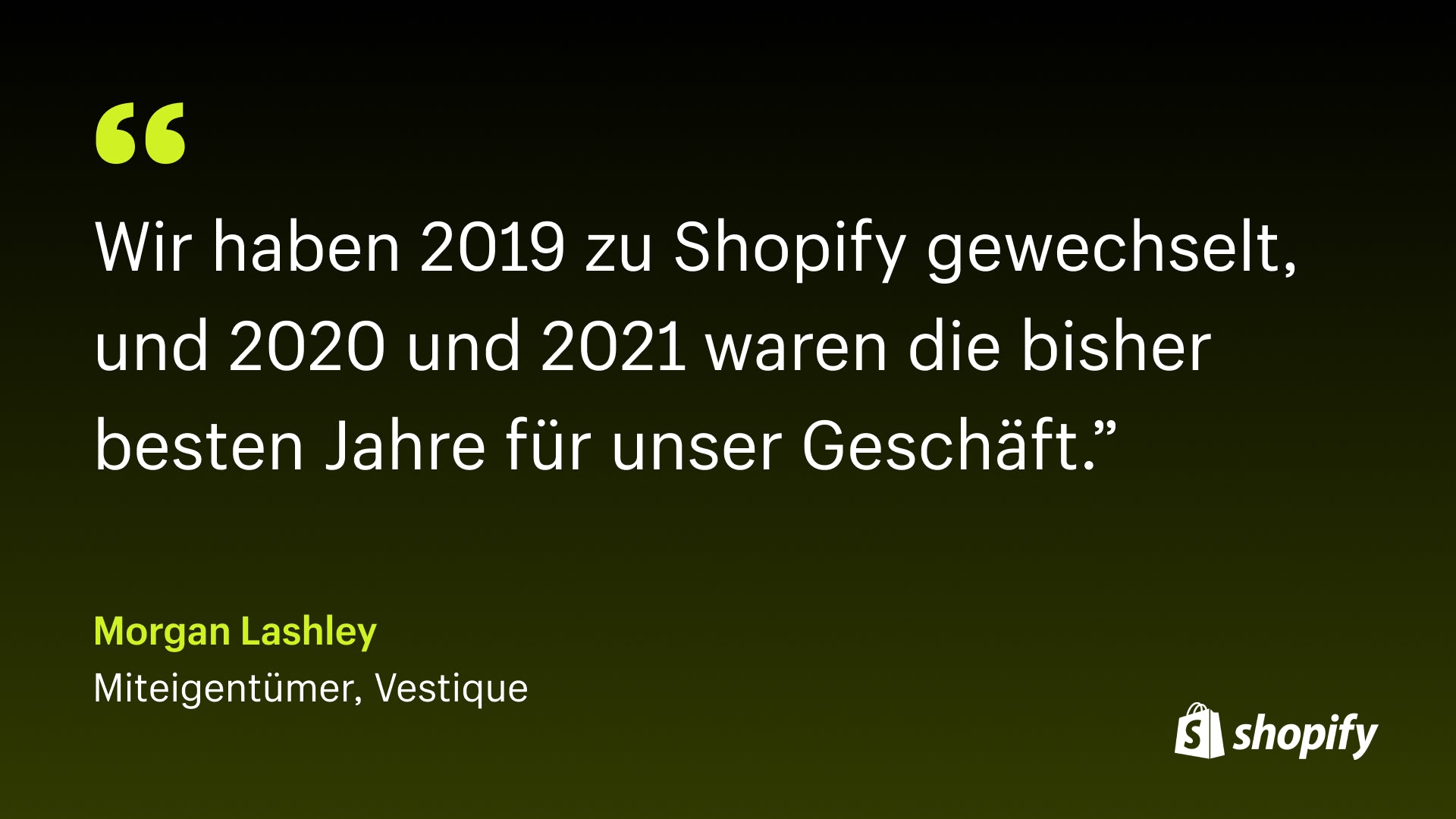 Bild eines Zitats von Morgan Lashley, Miteigentümer von Vestique, in dem es heißt: „Wir sind 2019 zu Shopify gewechselt, und 2020 und 2021 waren bisher die besten Jahre für unser Unternehmen.“