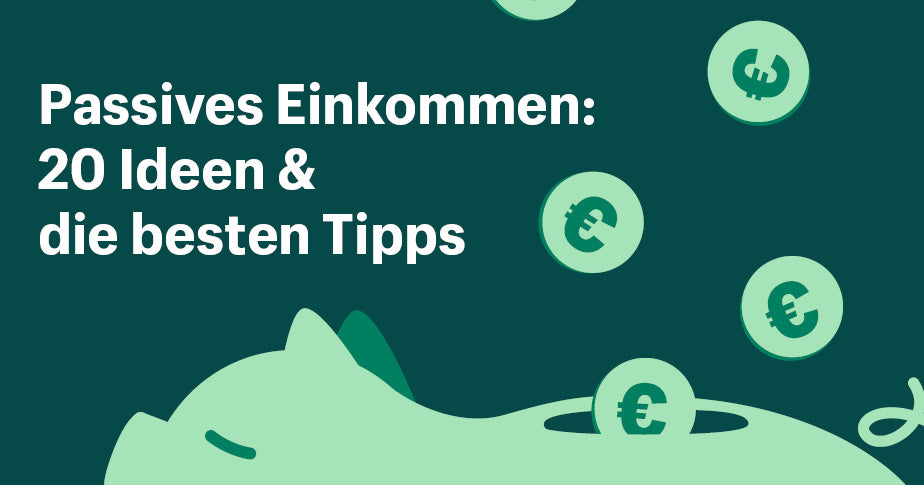 Passives Einkommen: 20 Ideen & die besten Tipps