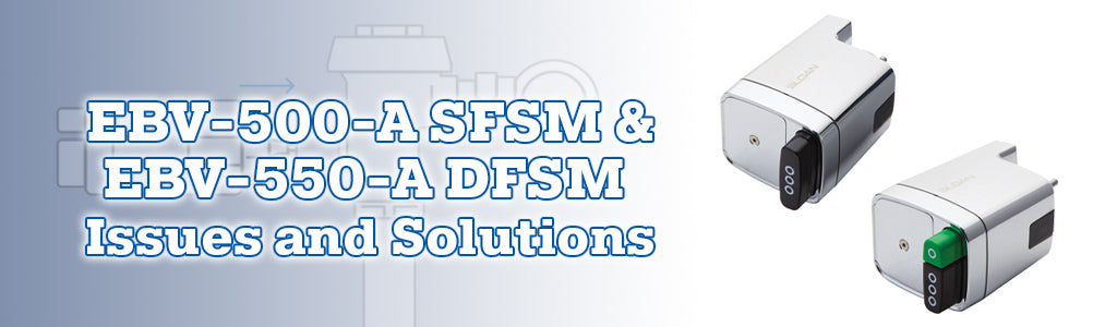 EBV-500-A SFSM and EBV-550-A DFSM  Issues and Solutions