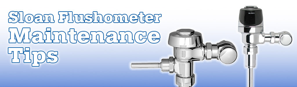 Sloan Flushometer Maintenance Tips