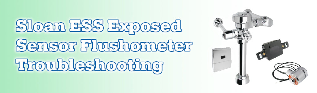 Sloan ESS Exposed Sensor Flushometer Troubleshooting