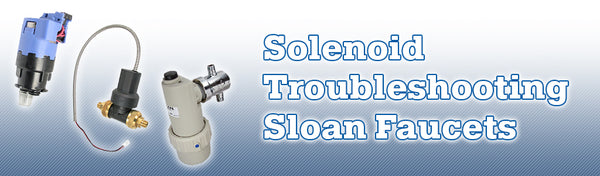Sloan Solenoid Troubleshooting 