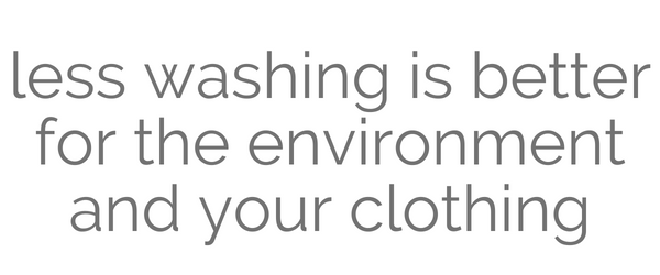 Less washing is better for the environment and for your clothing