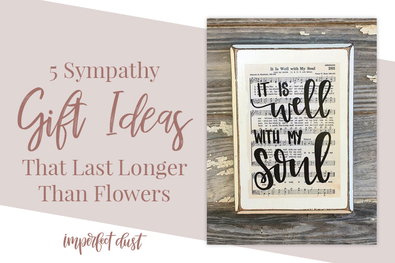 5 Sympathy Gift Ideas That Last Longer Than Flowers Imperfect Dust