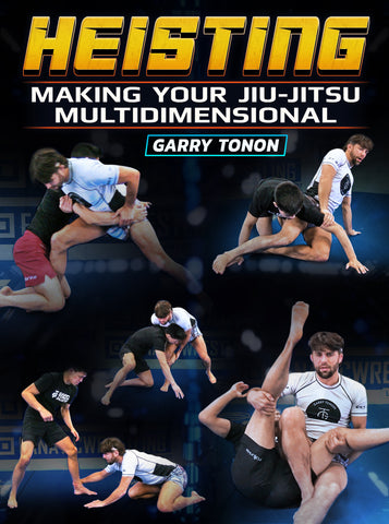 Heisting: Making Your Jiu Jitsu Multidimensional by Garry Tonon - BJJ Fanatics