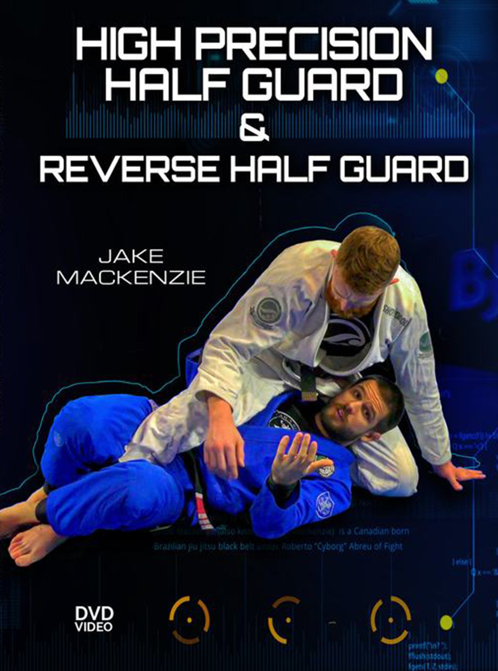 HIGH PRECISION HALF GUARD AND REVERSE HALF GUARD BY JAKE MACKENZIE DVD