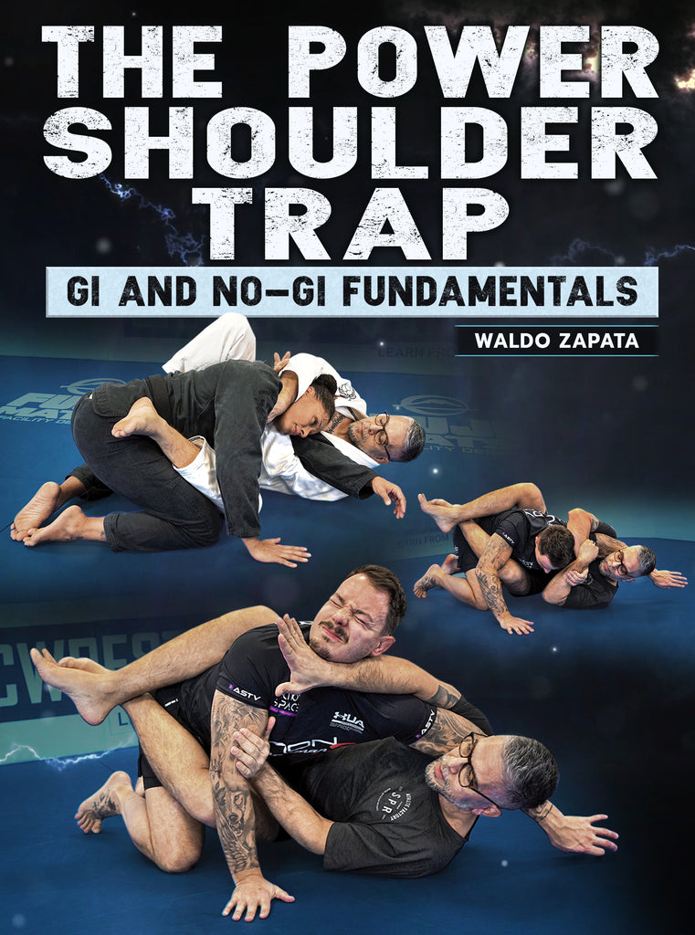 The Power Shoulder Trap Gi And No Gi Fundamentals By Waldo Zapata