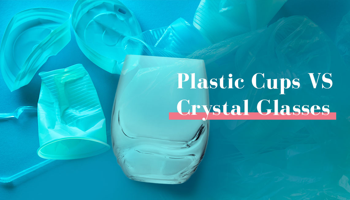 Plastic Cups VS Crystal Glasses