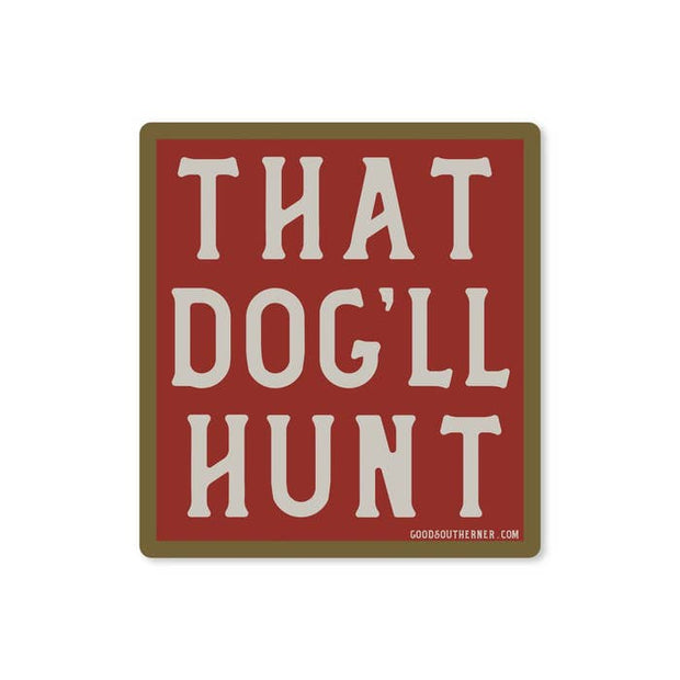 That Dog'll Hunt Vinyl Sticker – Laurel Mercantile Co.