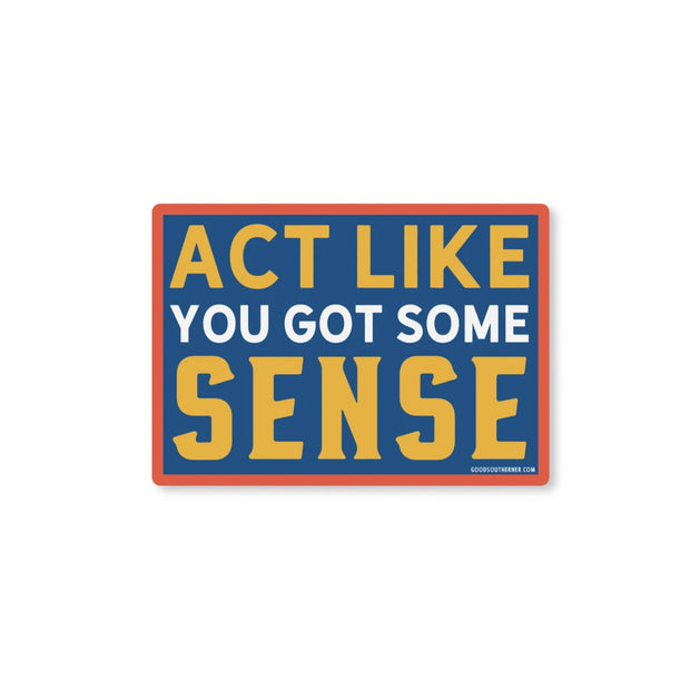 Act Like You Got Some Sense Vinyl Sticker – Laurel Mercantile Co.