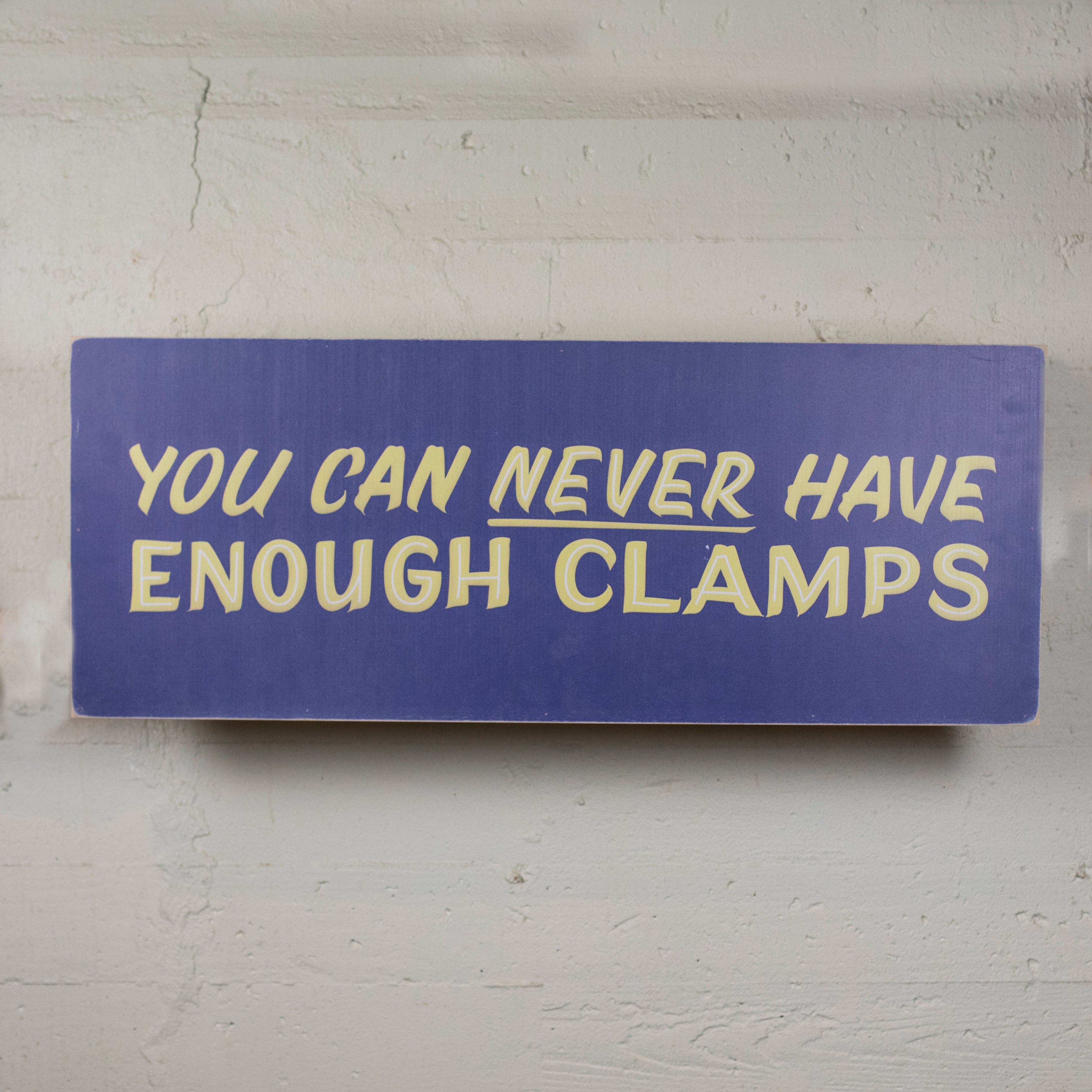 You Can Never Have Enough Clamps Sign