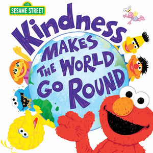 Kindness Makes the World Go Round (Sesame Street) Book - Just For Babies, Inc.