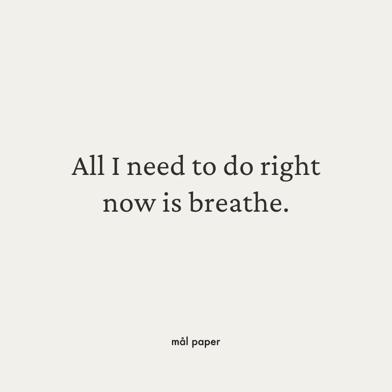 All I need to do right now is breathe.