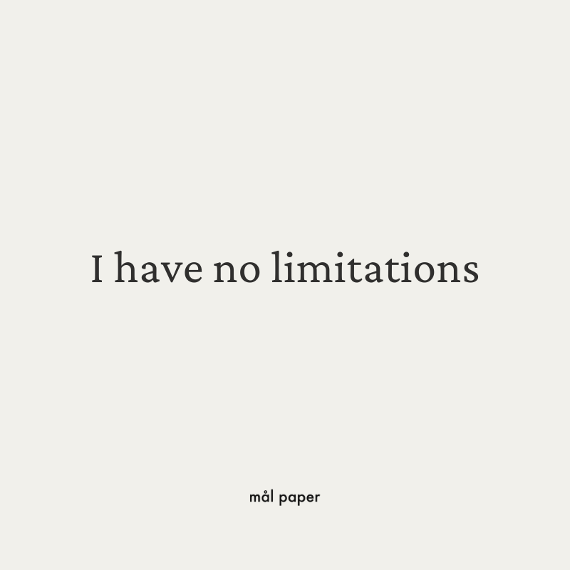 I have no limitations