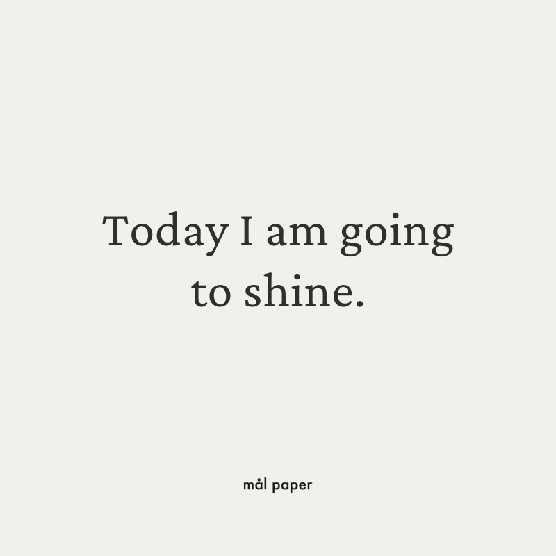 Today I am going to shine.