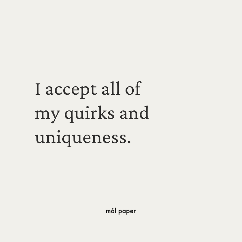 I accept all of my quirks and uniqueness affirmation