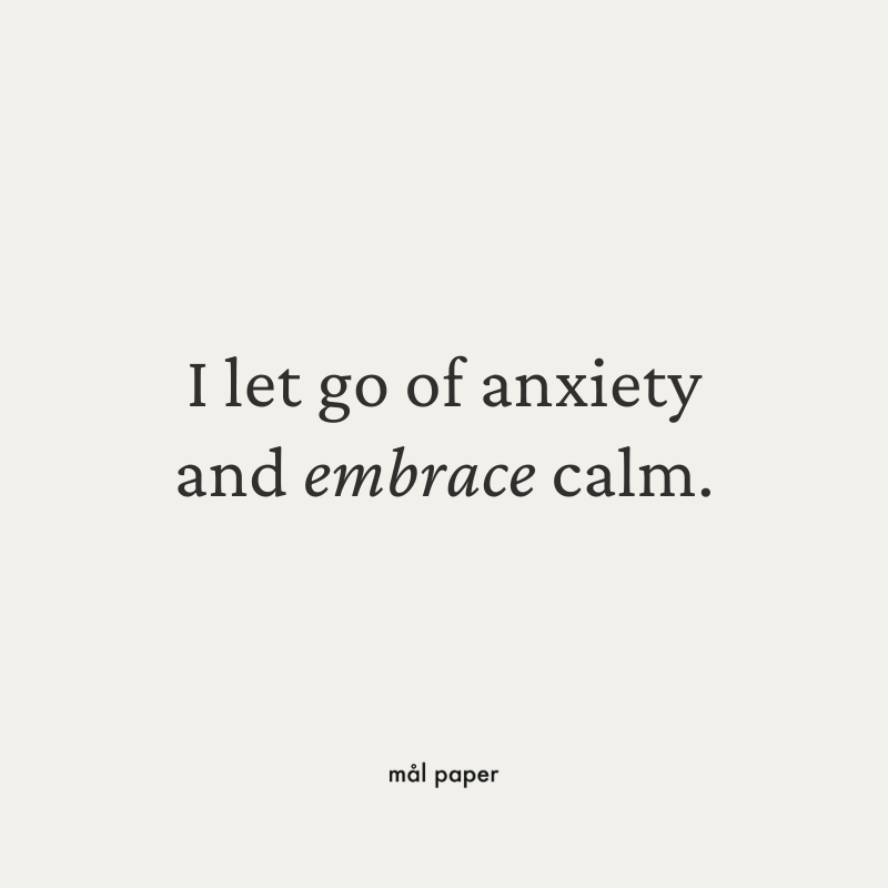 I let go of anxiety and embrace calm.