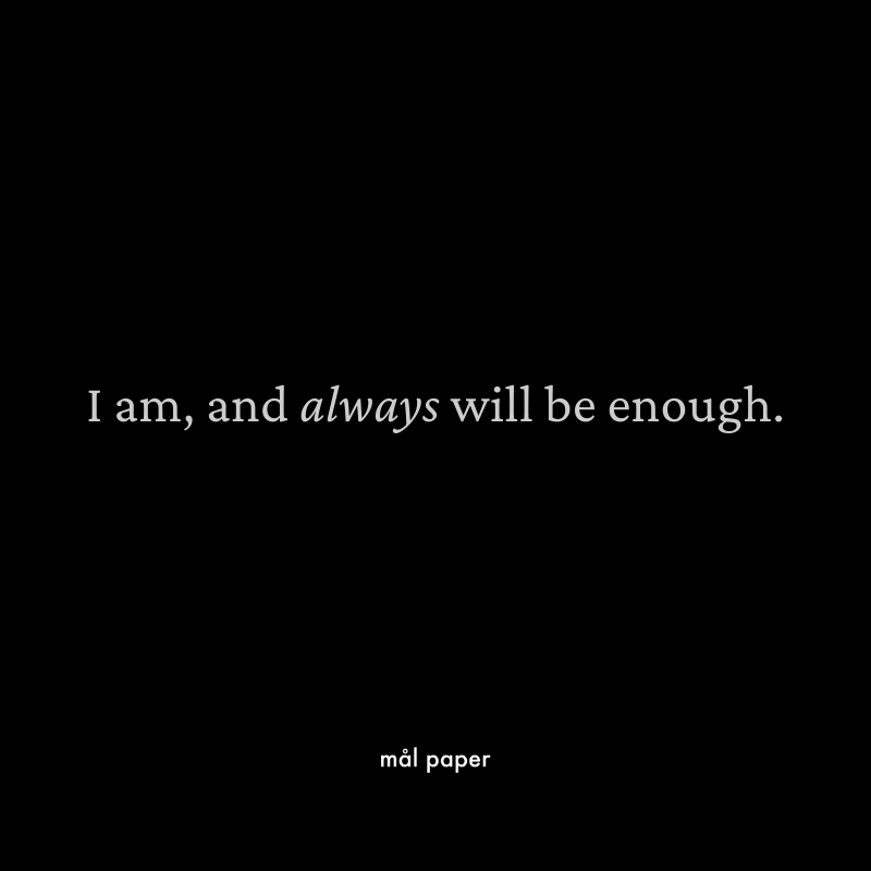 I am, and always will be enough.