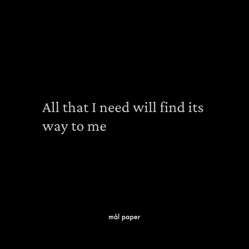 All that I need will find it's way to me