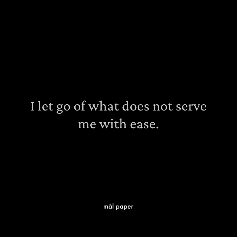 I let go of what does not serve me with ease affirmation