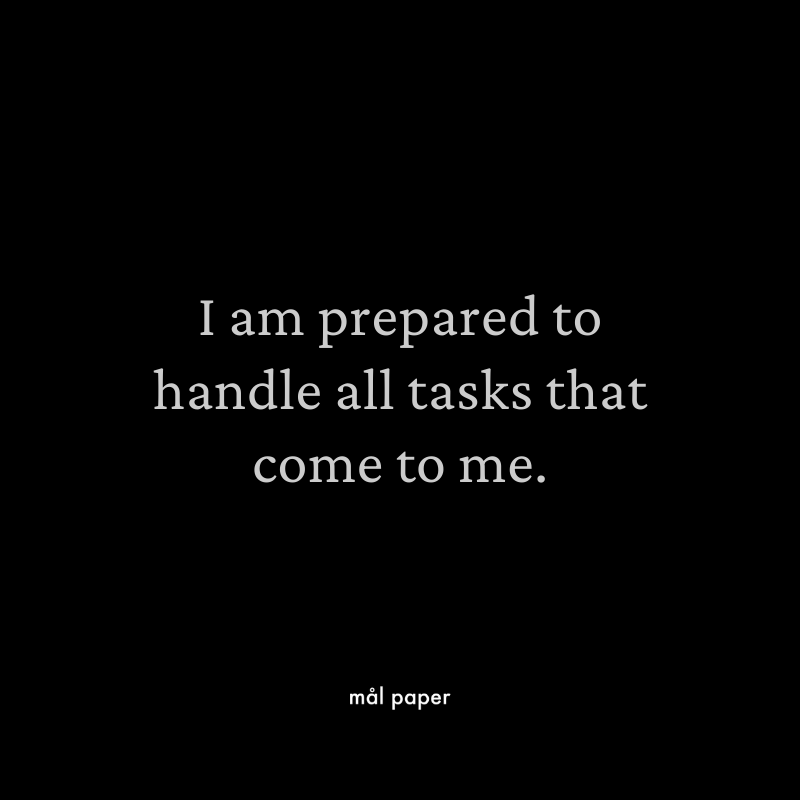 I am prepared to handle all tasks that come to me.