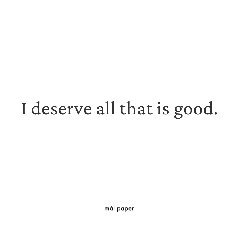 I deserve all that is good.