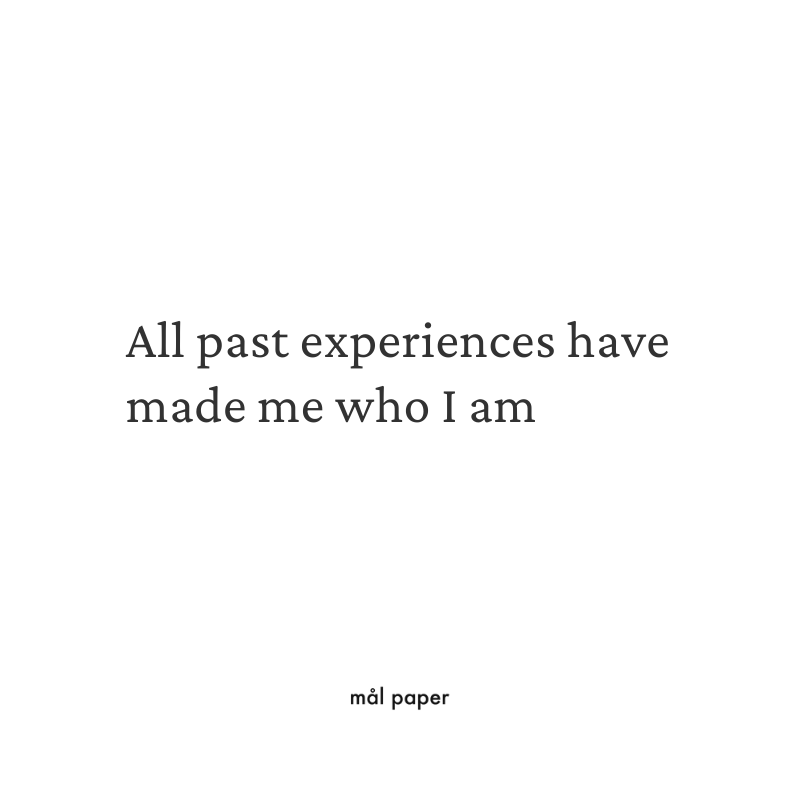 All Past Experiences have made me Who I am Affirmation